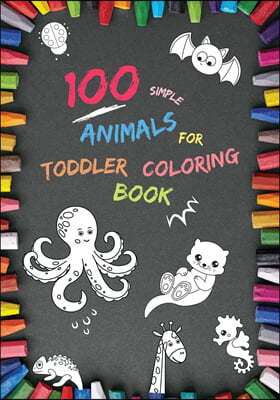 100 Simple Animals for Toddler Coloring Book: Large, Fun & Easy Educational Coloring Pages of Animal for Boys & Girls, Little Kids (age 2-4, 4-6) Pres