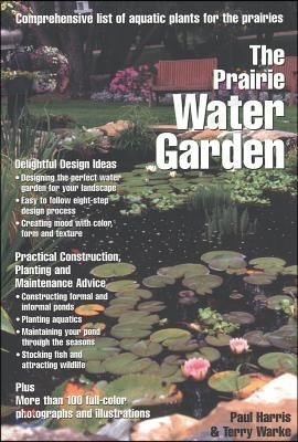 Prairie Water Garden: Comprehensive List of Aquatic Plants for the Prairies