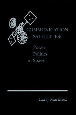 Communication Satellites: Power Politics in Space