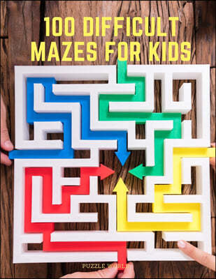 100 Difficult Mazes for Kids