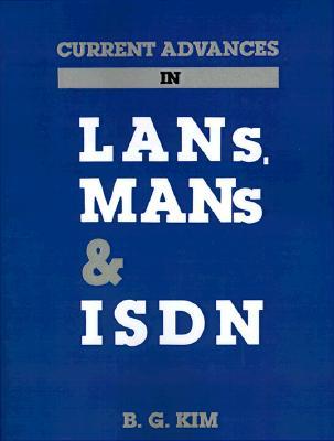 Current Advances in LANs, Mans and ISDN