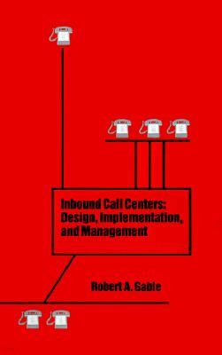 Inbound Call Centers: Design, Implementation, and Management
