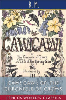 CAW! CAW!; or, The Chronicle of Crows (Esprios Classics): A Tale of the Spring-time