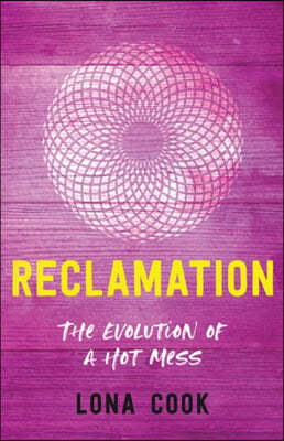 Reclamation: The Evolution of a Hot Mess