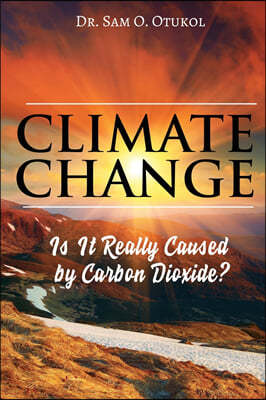 Climate Change: Is It Really Caused by Carbon Dioxide?