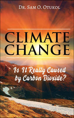 Climate Change: Is It Really Caused by Carbon Dioxide?