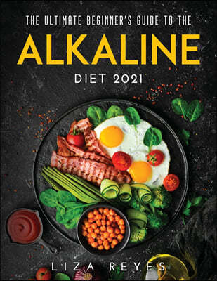 The Ultimate Beginne r's Guide to The Alkaline Diet 2021