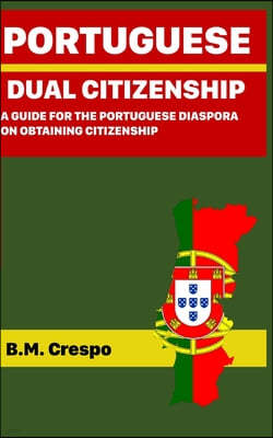 Portuguese Dual Citizenship: A Guide for the Portuguese Diaspora on Obtaining Citizenship
