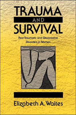 Trauma and Survival: Post-Traumatic and Dissociative Disorders in Women