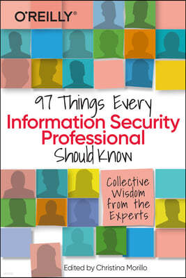 97 Things Every Information Security Professional Should Know: Collective Wisdom from the Experts