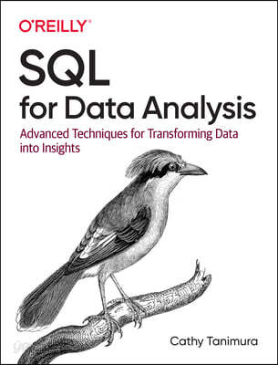 SQL for Data Analysis: Advanced Techniques for Transforming Data Into Insights