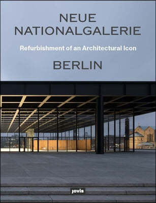 Neue Nationalgalerie Berlin: Refurbishment of an Architectural Icon