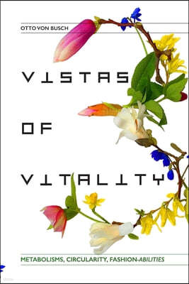 Vistas of Vitality: Metabolisms, Circularity, Fashion-abilities