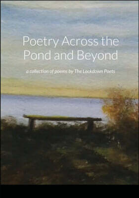 Poetry Across the Pond and Beyond: a collection of poems by The Lockdown Poets