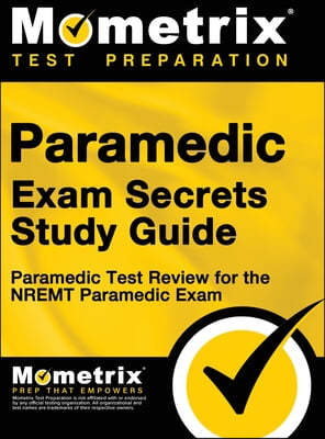 Paramedic Exam Secrets Study Guide: Paramedic Test Review for the Nremt Paramedic Exam