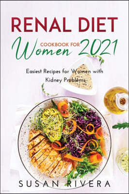 The Best Renal Diet Cookbook for Women 2021: Easiest Recipes for Women with Kidney Problems