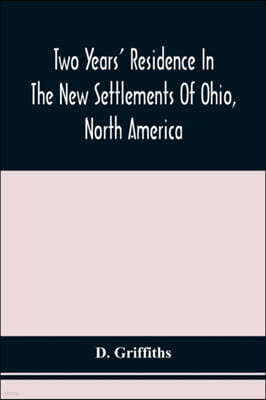 Two Years' Residence In The New Settlements Of Ohio, North America: With Directions To Emigrants