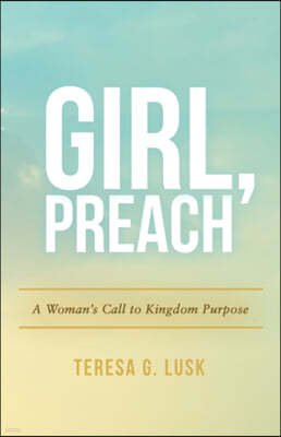 Girl, Preach: A Woman's Call to Kingdom Purpose