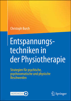Entspannungstechniken in Der Physiotherapie: Strategien Fur Psychische, Psychosomatische Und Physische Beschwerden