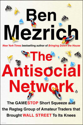 The Antisocial Network: The Gamestop Short Squeeze and the Ragtag Group of Amateur Traders That Brought Wall Street to Its Knees