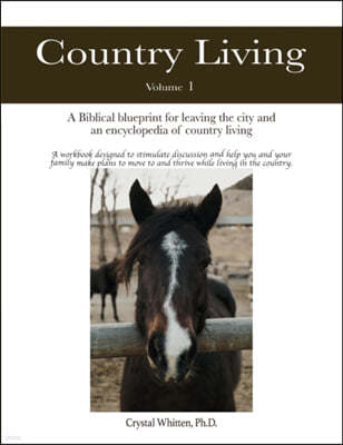 Country Living: A Bible-based Blueprint for Leaving the City and an Encyclopedia of Country Living