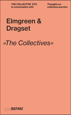 Elmgreen & Dragset: The Collective Eye: Thoughts on Collective Practice