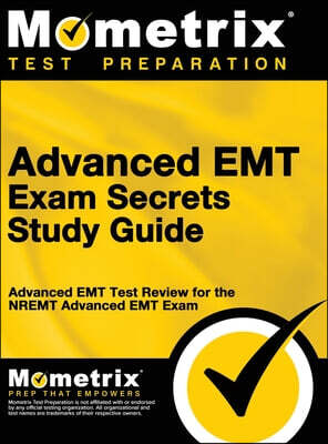 Advanced EMT Exam Secrets Study Guide: Advanced EMT Test Review for the Nremt Advanced EMT Exam