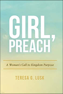 Girl, Preach: A Woman's Call to Kingdom Purpose