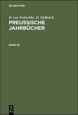 H. Von Treitschke; H. Delbrück: Preußische Jahrbücher. Band 56