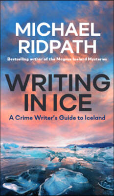 Writing in Ice: A Crime Writer's Guide to Iceland