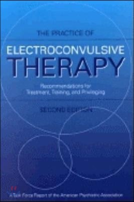 The Practice of Electroconvulsive Therapy: Recommendations for Treatment, Training, and Privileging (A Task Force Report of the American Psychiatric A