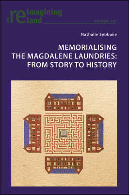 Memorialising the Magdalene Laundries: From Story to History