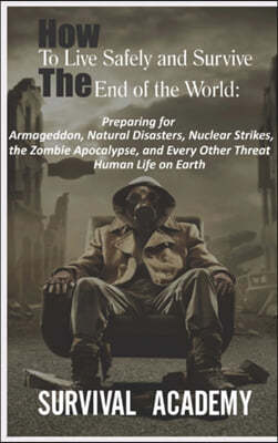 The End of The World: The Ultimate Guide How To Life Safetly And Surviving Anywhere