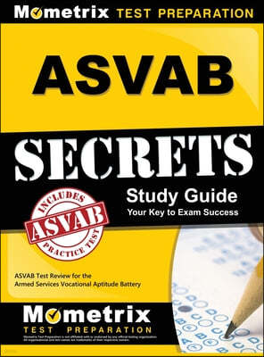 ASVAB Secrets Study Guide: ASVAB Test Review for the Armed Services Vocational Aptitude Battery