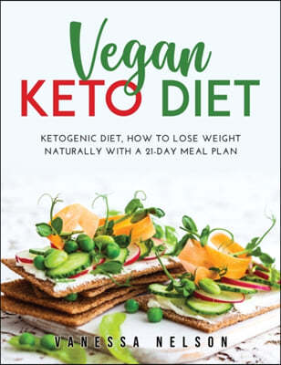 Vegan Keto Diet: Ketogenic Diet, How to Lose Weight Naturally with a 21-Day Meal Plan