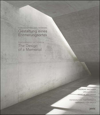 Topography of Terror / Topographie Des Terrors: The Design of a Memorial / Gestaltung Eines Erinnerungsortes