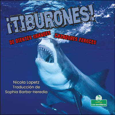 ¡Tiburones! de Dientes Grandes. Cazadores Feroces (Sharks! Big Teeth, Fierce Hunters)