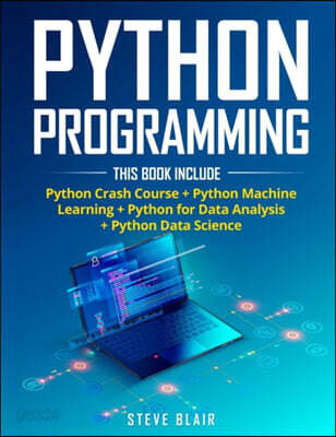 Python Programming: 4 Books in 1: Python Crash Course + Python Machine Learning + Python for Data Analysis+ Python Data Science