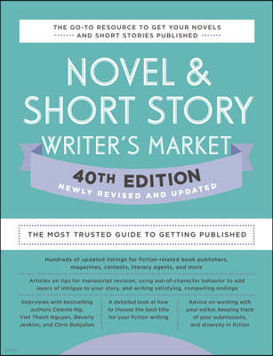 Novel & Short Story Writer's Market 40th Edition: The Most Trusted Guide to Getting Published