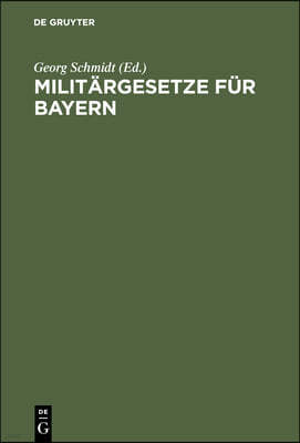 Militärgesetze Für Bayern: Nach Dem Stande Vom 20.12.1905