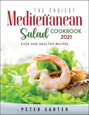 The Mediterranean Salad Cookbook 2021: Easy and healthy recipes