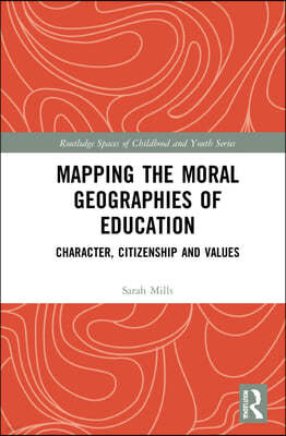 Mapping the Moral Geographies of Education: Character, Citizenship and Values