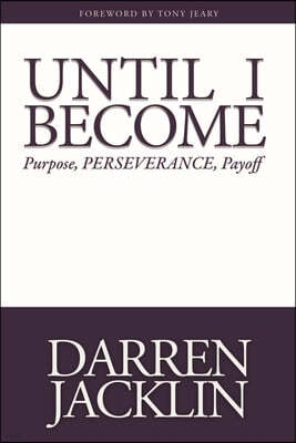 Until I Become: Purpose, Perseverance, Payoff