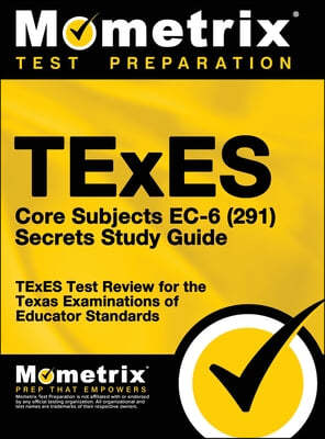 TExES Core Subjects EC-6 (291) Secrets Study Guide: TExES Test Review for the Texas Examinations of Educator Standards