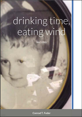 drinking time, eating wind: last rites