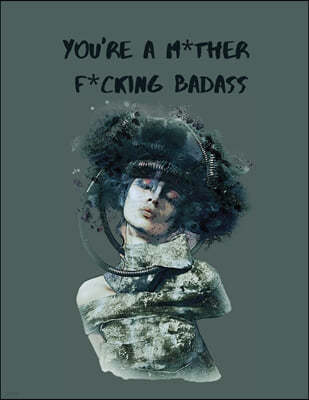 You're a M*ther F*cking Badass