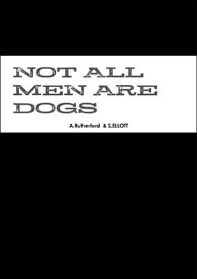 NOT ALL MEN ARE DOGS