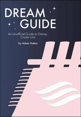 The Dream Guide: An Unofficial Guide to Disney Cruise Line