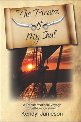 The Pirates of My Soul: A Transformational Voyage to Self-Empowerment