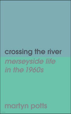 Crossing the river: merseyside life in the 1960s